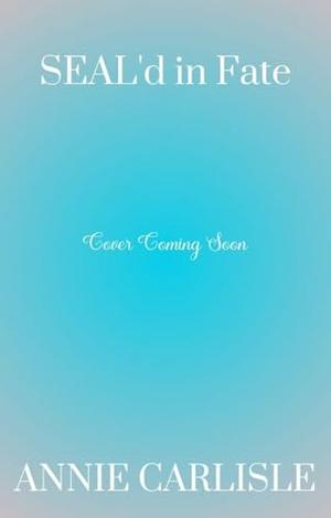 SEAL'd in Fate: A Tidehaven Seal Romance by Annie Carlisle