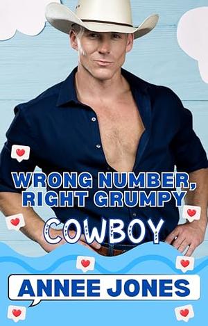 Wrong Number, Right Grumpy Cowboy: Wrong Number, Right Grump by Annee Jones