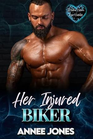 Her Injured Biker : Broken Heroes Love Harder by Annee Jones