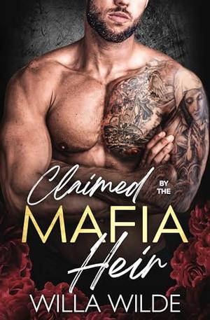 Claimed by the Mafia Heir by Willa Wilde