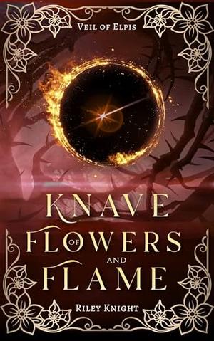 Knave of Flowers and Flame by Riley Knight