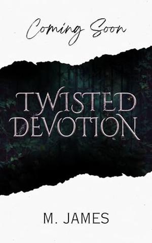 Twisted Devotion: A Dark Stalker Romance by M. James