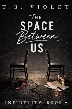 The Space Between Us: Infidelity #7 by T.B. Violet