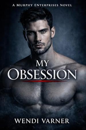 MY OBSESSION: MURPHY ENTERPRISES by Wendi Varner
