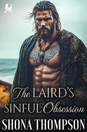 The Laird’s Sinful Obsession: Scottish Forced Proximity Romance by Shona Thompson