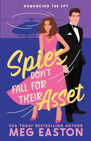 Spies Don't Fall for Their Asset by Meg Easton