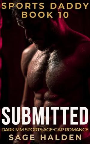 SUBMITTED: A Dark MM Forbidden Age Gap Romance by Sage Halden
