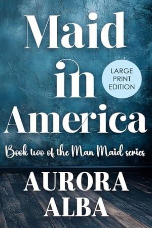Maid in America: The Man Maid Series Book 2 by Aurora Alba