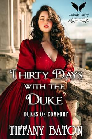 Thirty Days with the Duke: A Historical Regency Romance Novel by Tiffany Baton