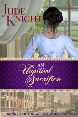 An Unpitied Sacrifice by Jude Knight