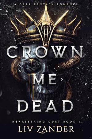 Crown Me Dead by Liv Zander