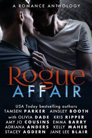 Rogue Affair by Tamsen Parker, Ainsley Booth, Olivia Dade, Kris Ripper, Amy Jo Cousins, Emma Barry, Adriana Anders, Kelly Maher, Stacey Agdern, Jane Lee Blair