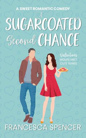 A Sugarcoated Second Chance  by Francesca Spencer