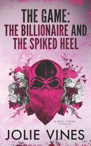 The Game: the Billionaire and the Spiked Heel by Jolie Vines