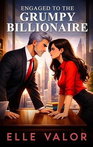 Engaged to the Grumpy Billionaire by Elle Valor