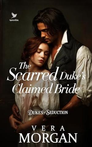 The Scarred Duke’s Claimed Bride: A Historical Steamy Regency Romance Novel (Dukes of Seduction #2)