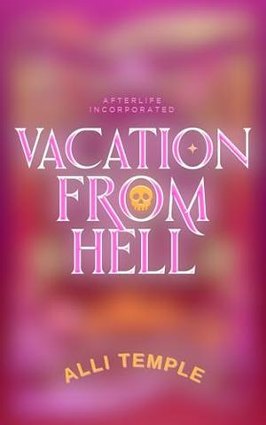 Vacation From Hell by Alli Temple