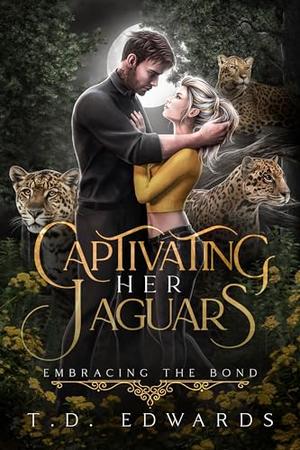 Captivating Her Jaguars: Embracing The Bond by T. D. Edwards