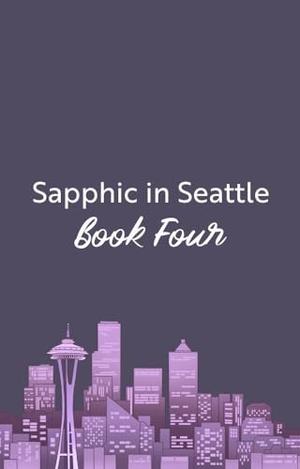 Sapphic In Seattle Book 4 Title TBA by Elee Rose