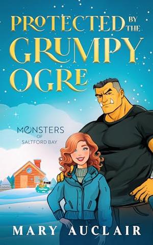 Protected by the Grumpy Ogre (Monsters of Saltford Bay #6)