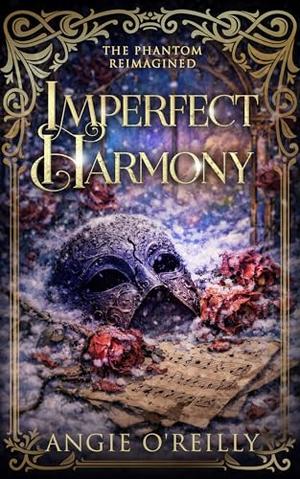 Imperfect Harmony: The Phantom Reimagined by Angie O'Reilly
