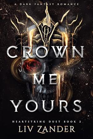 Crown Me Yours by Liv Zander