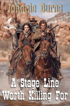 A Stage Line Worth Killing For: A Historical Western Adventure Novel by Johnnie Burns
