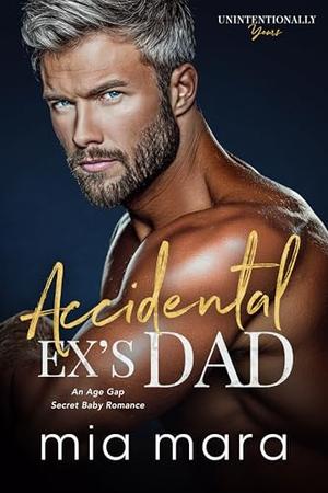 Accidental Ex's Dad by Mia Mara