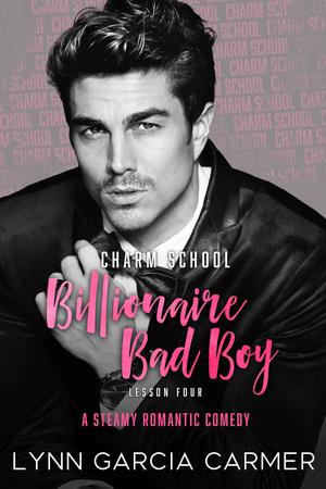 Charm School Billionaire Bad Boy by Lynn Garcia Carmer
