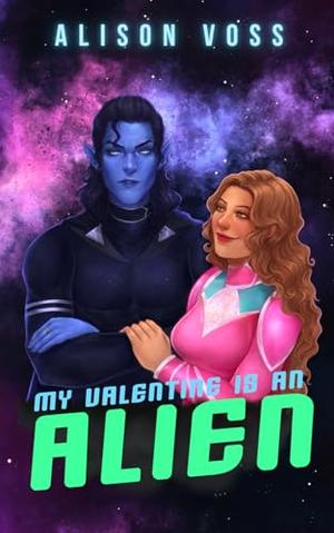 My Valentine is an Alien by Alison Voss
