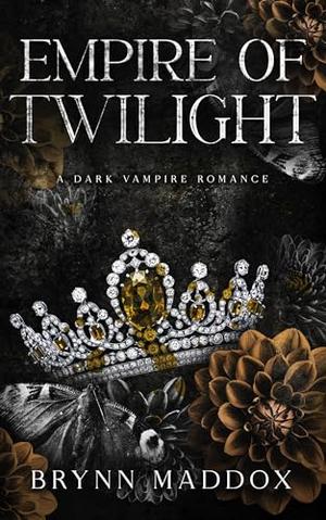 Empire of Twilight: A Dark Vampire Romance by Brynn Maddox
