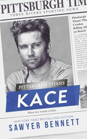 Kace: A Pittsburgh Titans Novel by Sawyer Bennett