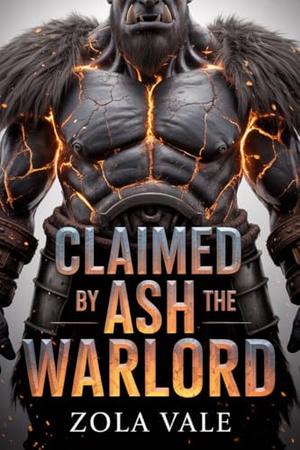 Claimed by the Ash Warlord by Zola Vale