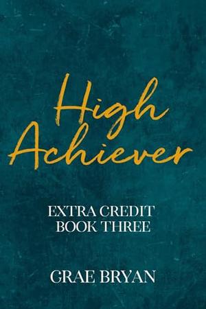 High Achiever by Grae Bryan