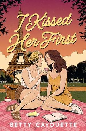 I Kissed Her First by Betty Cayouette