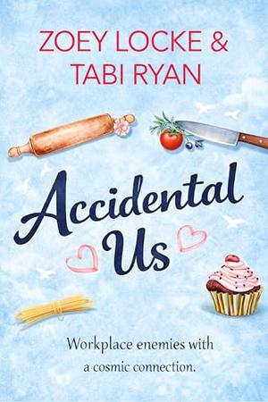 Accidental Us: A Small-Town Enemies-to-Lovers Romantic Comedy by Zoey Locke, Tabi Ryan