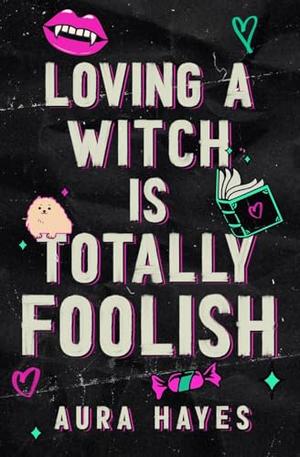 Loving a Witch is Totally Foolish: Deluxe Edition by Aura Hayes