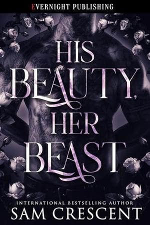 His Beauty, Her Beast by Sam Crescent