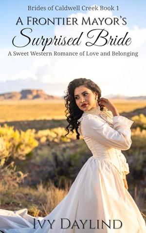 A Frontier Mayor's Surprised Bride: A Sweet Western Romance of Love and Belonging by Ivy Daylind