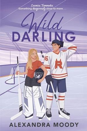 Wild Darling: A Charming, Wholesome Young Adult Romance Featuring Enemies-to-Lovers, Hockey Rivals, and First Love by Alexandra Moody