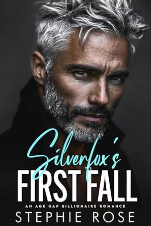 Silverfox's First Fall: An Age Gap Billionaire Romance by Stephie Rose