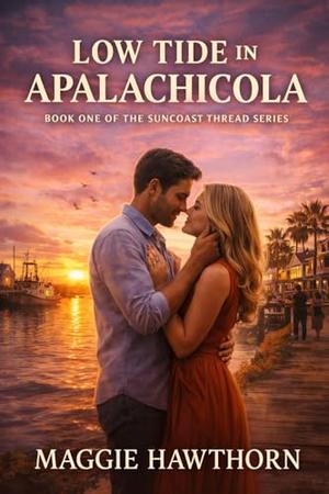 LOW TIDE IN APALACHICOLA: BOOK ONE Of THE Florida Tides by Maggie Hawthorn