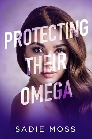 Protecting Their Omega by Sadie Moss