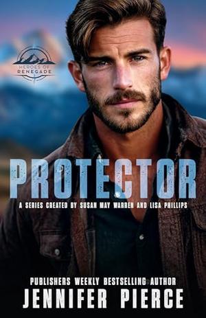 Protector by Jennifer Pierce, Susan May Warren, Lisa Phillips