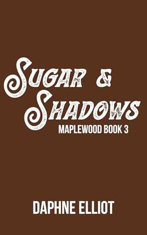 Sugar & Shadows : An Enemies to Lovers Romance by Daphne Elliot