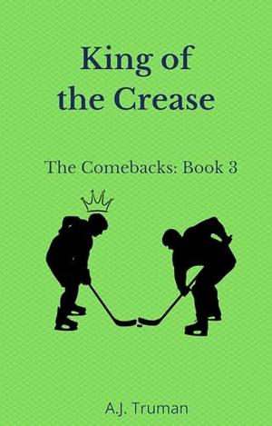 King of the Crease by A.J. Truman