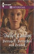 Betrayed, Betrothed and Bedded by Juliet Landon
