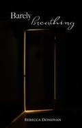 Barely Breathing by Rebecca Donovan