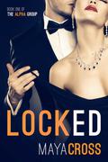 Locked (The Alpha Group #1) by Maya Cross