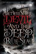 Between the Devil and the Deep Blue Sea (Between #1) by April Genevieve Tucholke